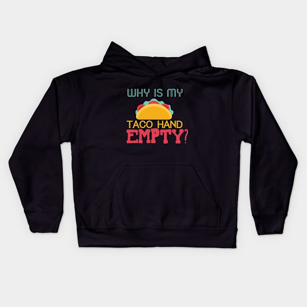 Why Is My Taco Hand Empty? Kids Hoodie by VintageArtwork